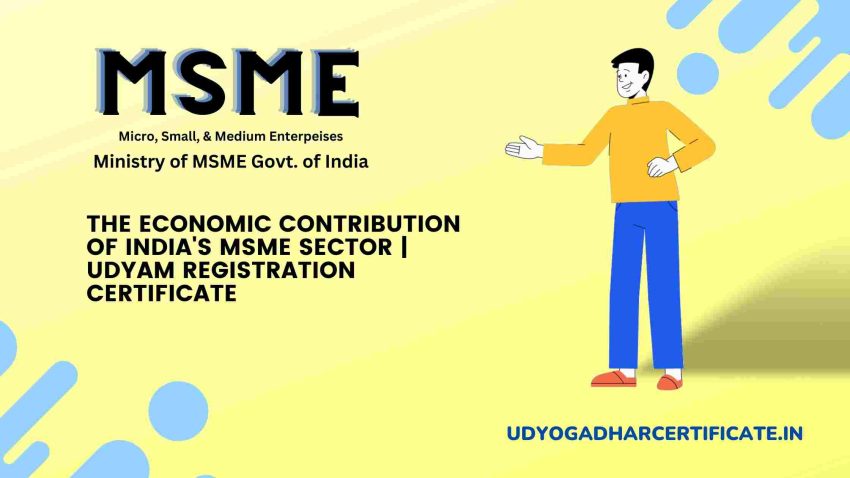 The Economic Contribution of India's MSME Sector | Udyam Registration Certificate