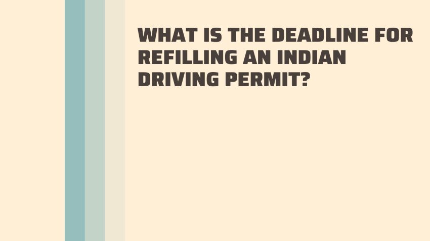 WHAT IS THE DEADLINE FOR REFILLING AN INDIAN DRIVING PERMIT
